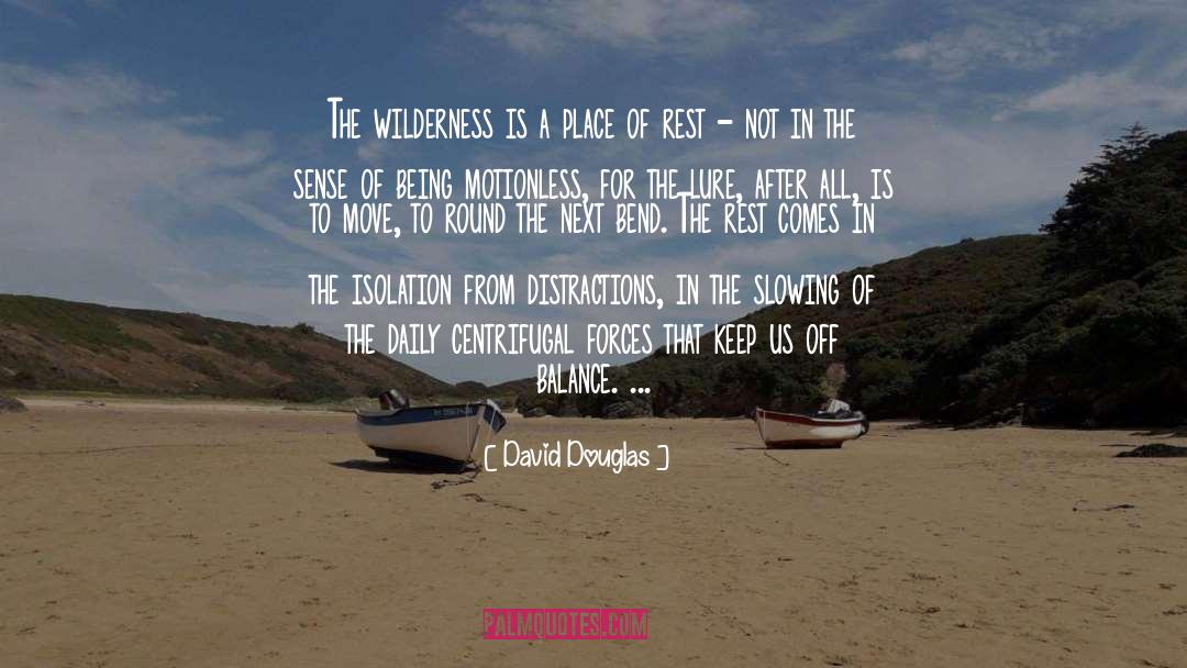 David Douglas Quotes: The wilderness is a place