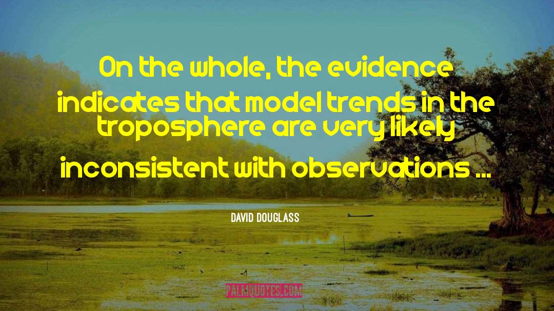 David Douglass Quotes: On the whole, the evidence