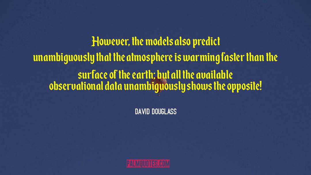 David Douglass Quotes: However, the models also predict