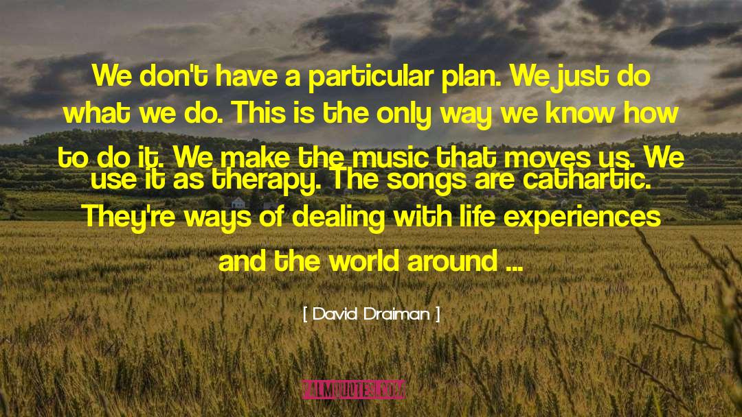 David Draiman Quotes: We don't have a particular