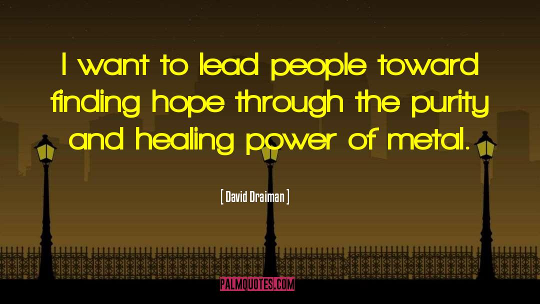 David Draiman Quotes: I want to lead people