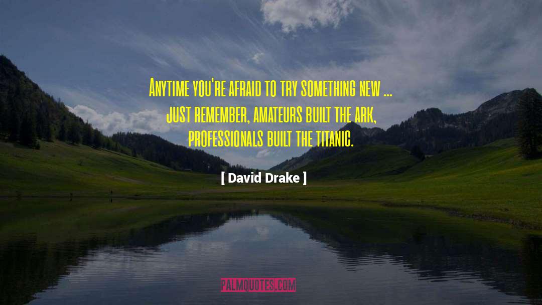 David Drake Quotes: Anytime you're afraid to try