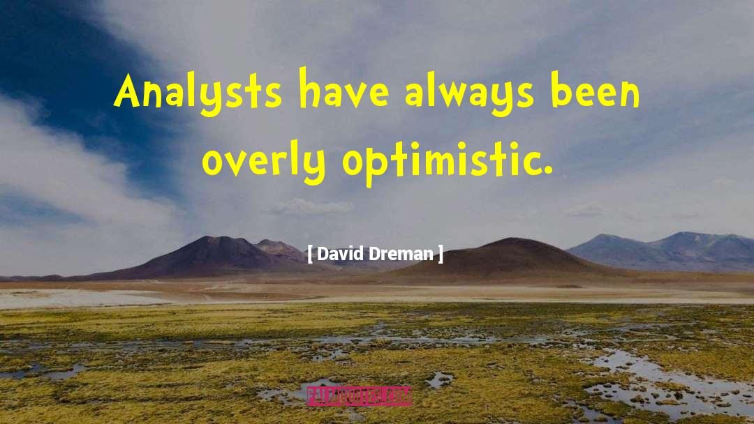 David Dreman Quotes: Analysts have always been overly