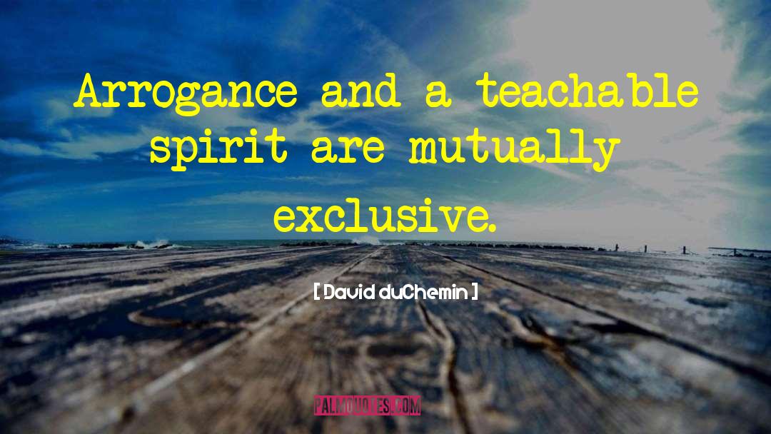 David DuChemin Quotes: Arrogance and a teachable spirit