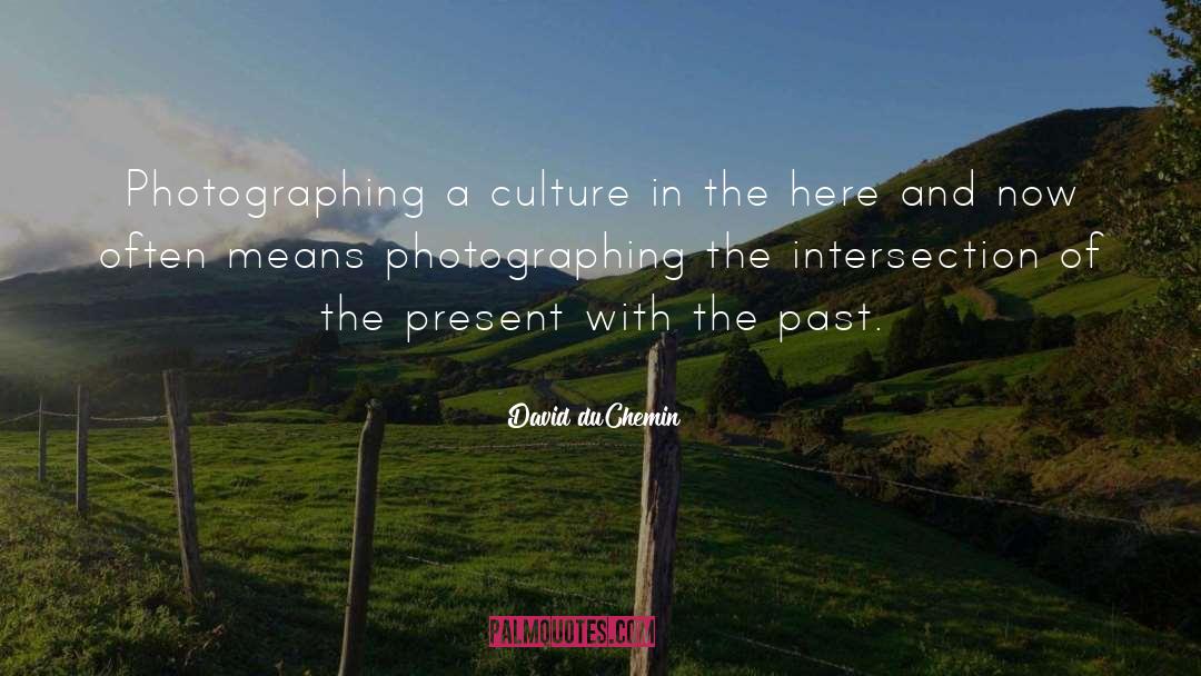 David DuChemin Quotes: Photographing a culture in the