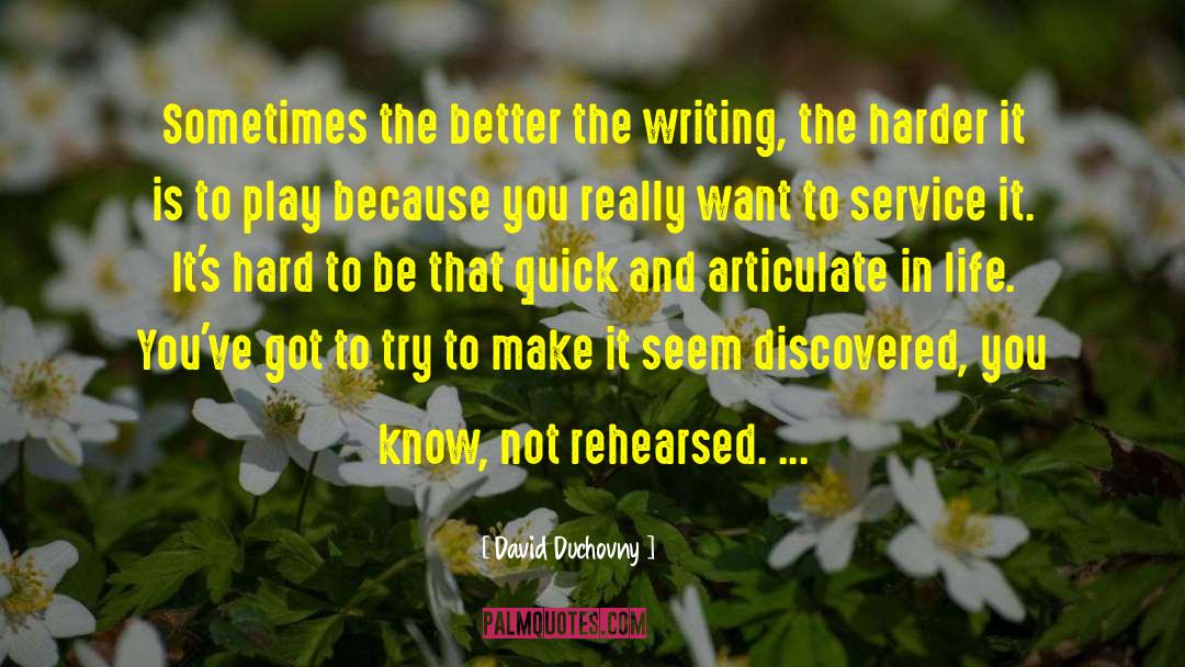David Duchovny Quotes: Sometimes the better the writing,