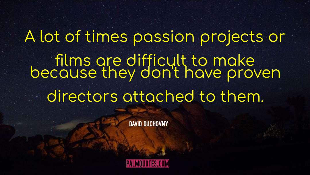 David Duchovny Quotes: A lot of times passion