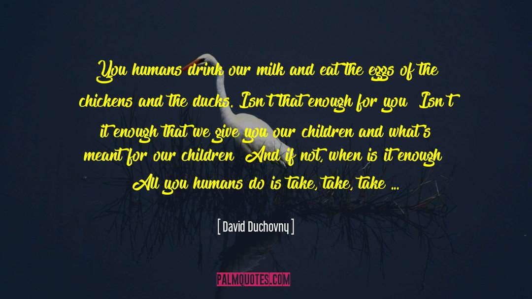 David Duchovny Quotes: You humans drink our milk