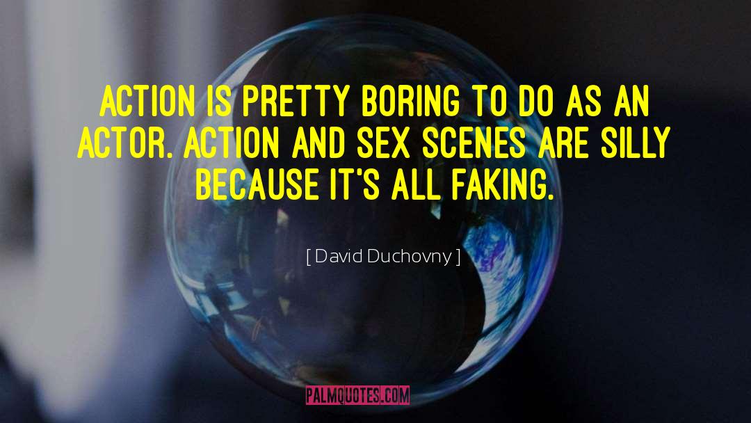 David Duchovny Quotes: Action is pretty boring to