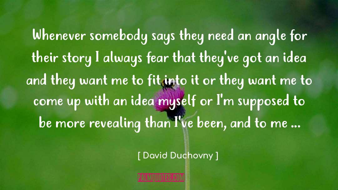 David Duchovny Quotes: Whenever somebody says they need