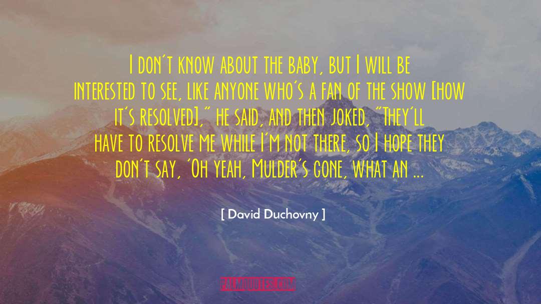 David Duchovny Quotes: I don't know about the