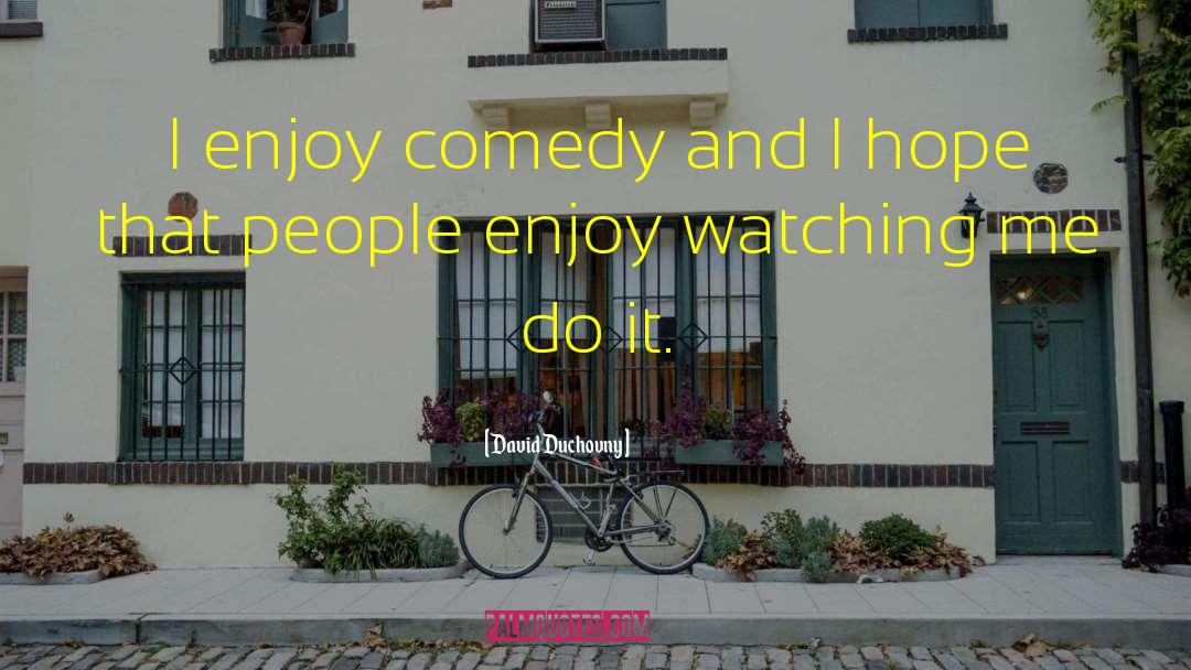 David Duchovny Quotes: I enjoy comedy and I