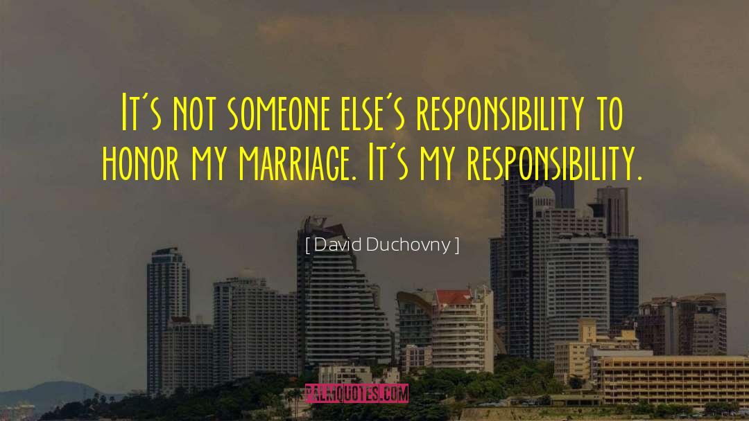 David Duchovny Quotes: It's not someone else's responsibility