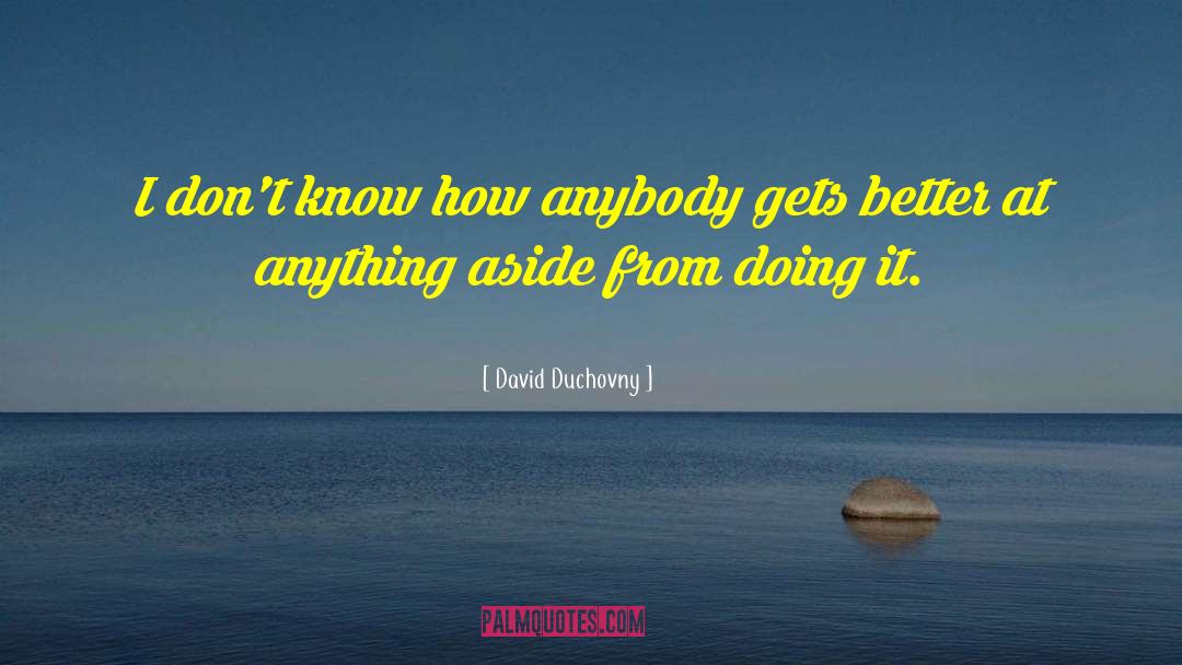 David Duchovny Quotes: I don't know how anybody