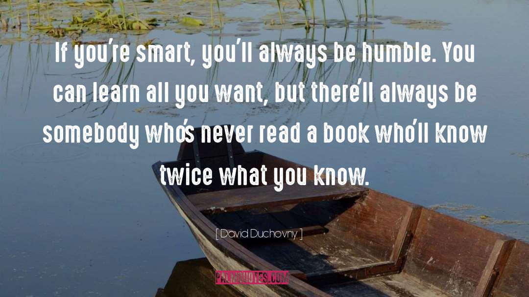 David Duchovny Quotes: If you're smart, you'll always