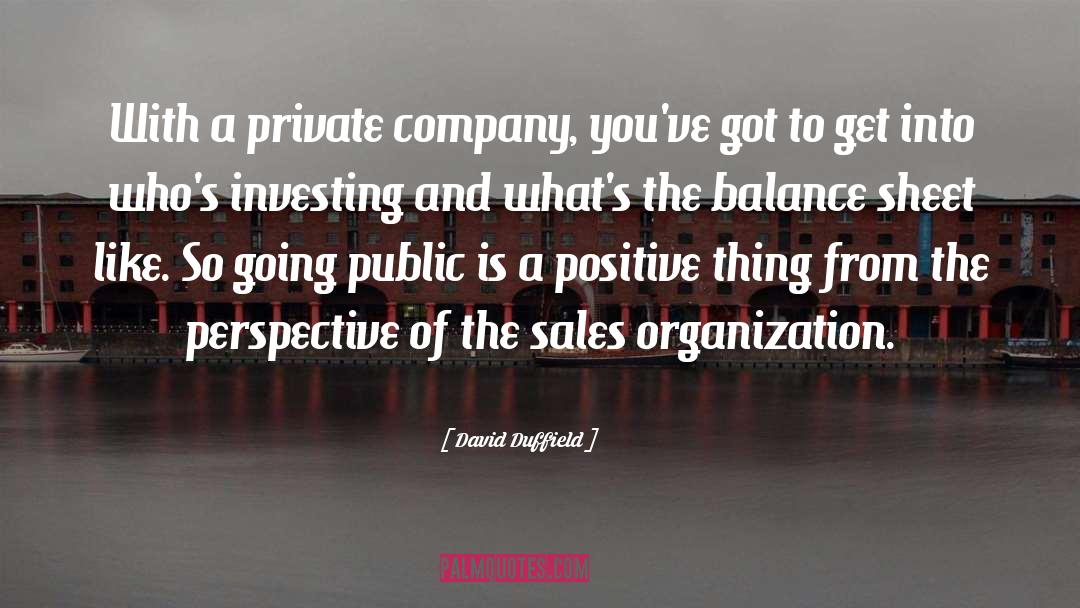 David Duffield Quotes: With a private company, you've