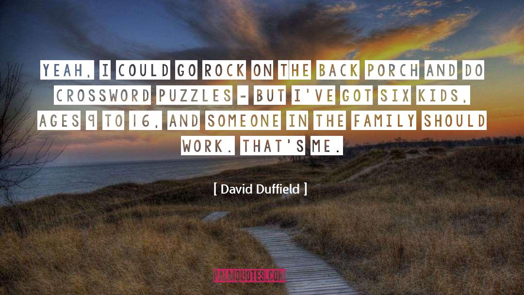 David Duffield Quotes: Yeah, I could go rock