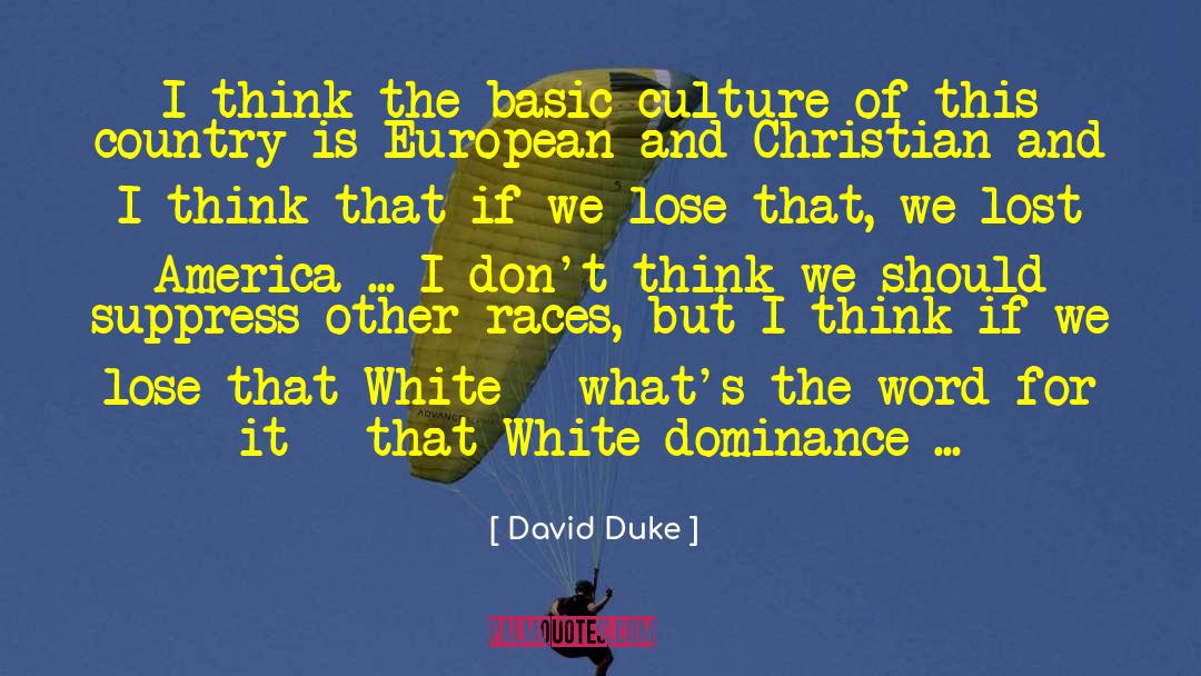 David Duke Quotes: I think the basic culture