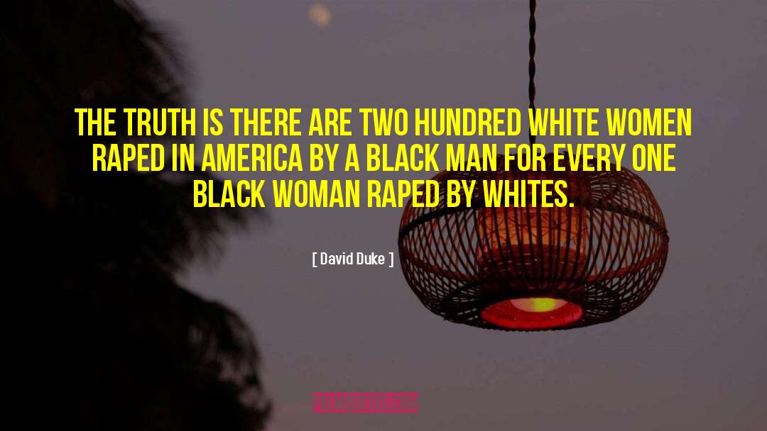 David Duke Quotes: The truth is there are