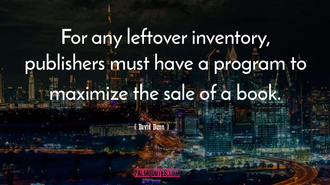 David Dunn Quotes: For any leftover inventory, publishers