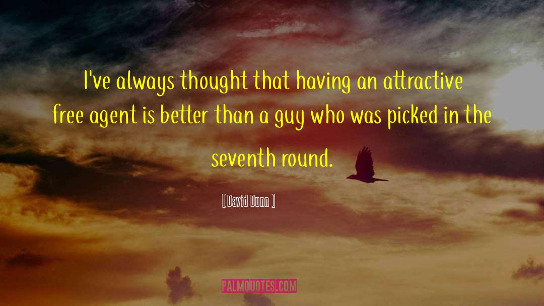 David Dunn Quotes: I've always thought that having