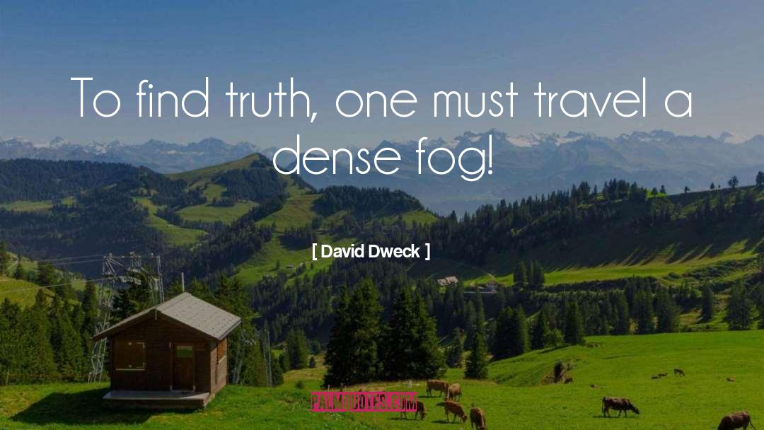 David Dweck Quotes: To find truth, one must