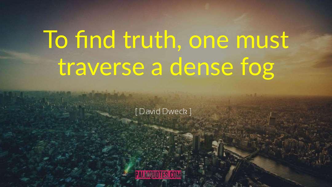 David Dweck Quotes: To find truth, one must