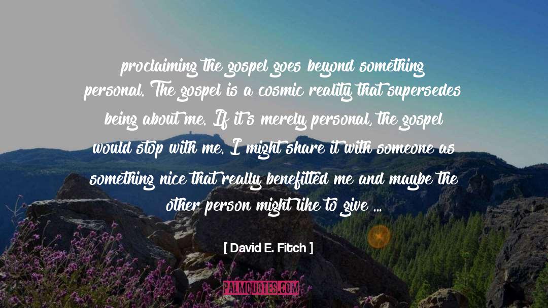 David E. Fitch Quotes: proclaiming the gospel goes beyond