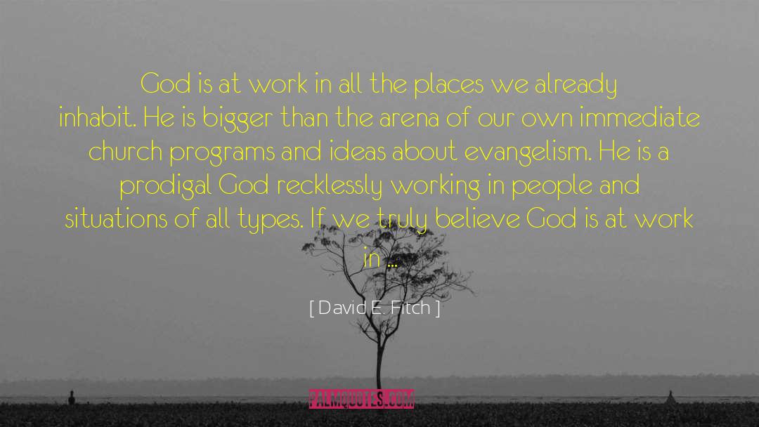 David E. Fitch Quotes: God is at work in