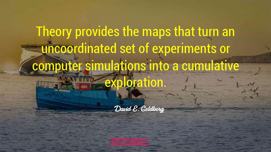 David E. Goldberg Quotes: Theory provides the maps that