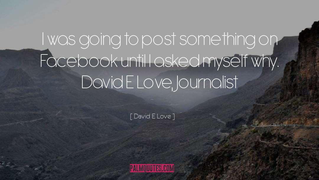 David E Love Quotes: I was going to post