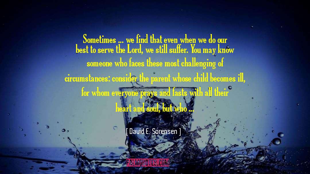 David E. Sorensen Quotes: Sometimes ... we find that