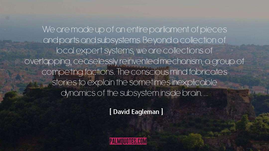 David Eagleman Quotes: We are made up of