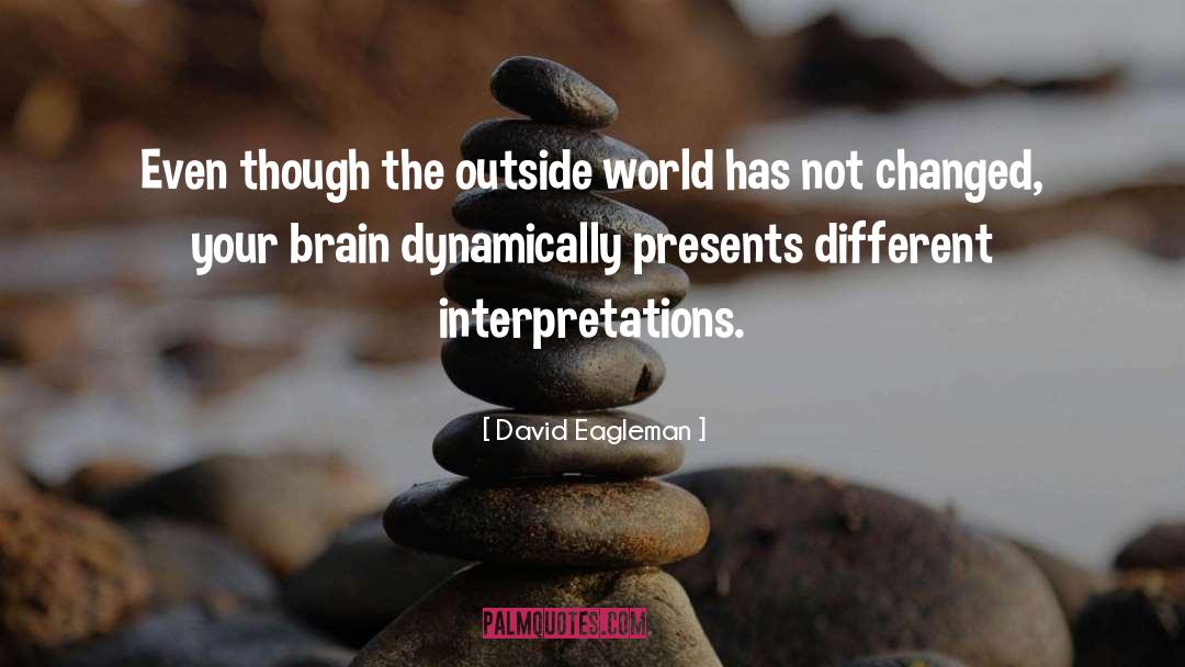 David Eagleman Quotes: Even though the outside world