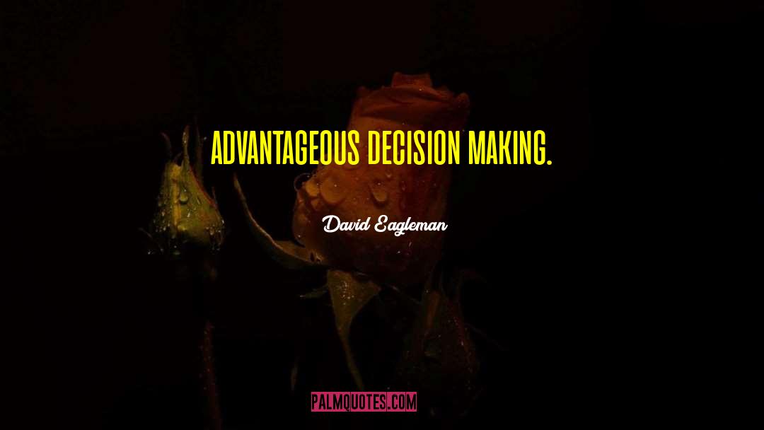 David Eagleman Quotes: advantageous decision making.