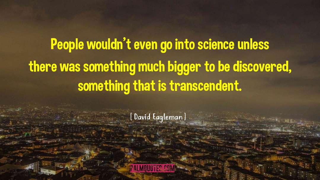 David Eagleman Quotes: People wouldn't even go into