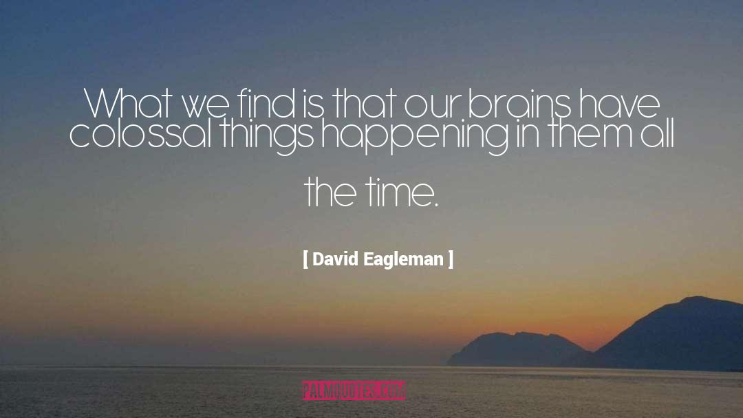 David Eagleman Quotes: What we find is that