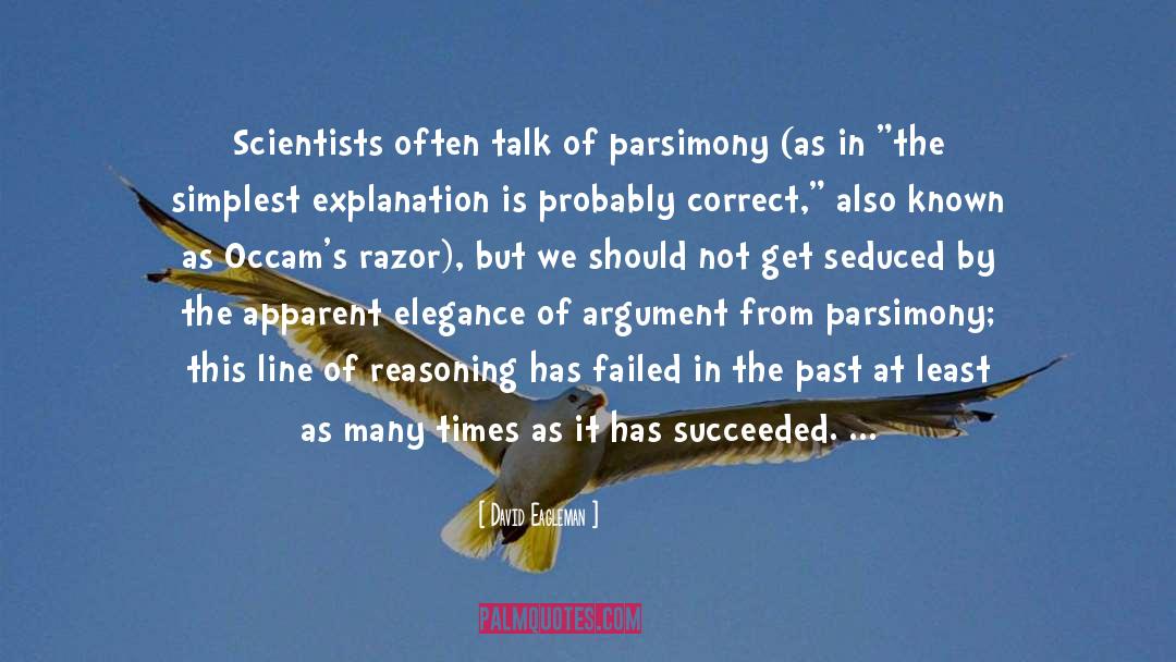 David Eagleman Quotes: Scientists often talk of parsimony