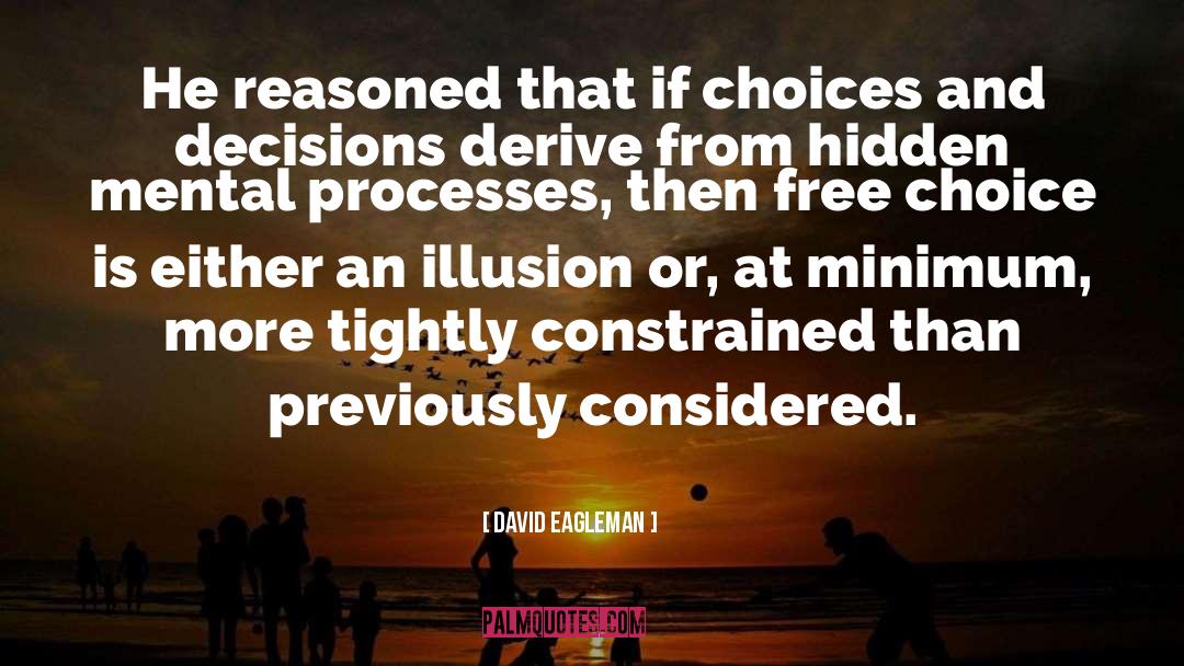 David Eagleman Quotes: He reasoned that if choices