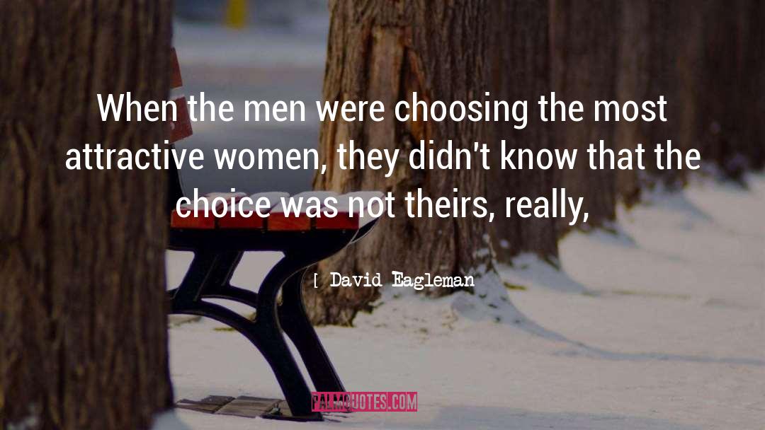 David Eagleman Quotes: When the men were choosing