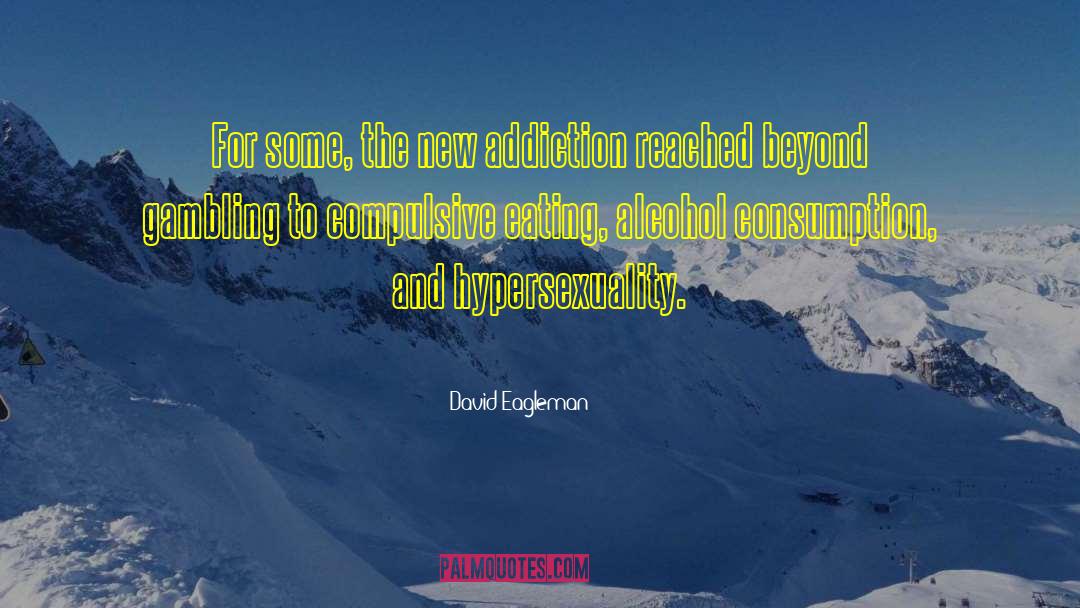 David Eagleman Quotes: For some, the new addiction