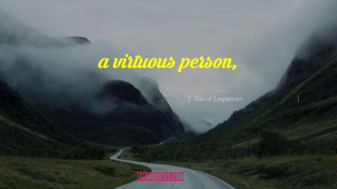 David Eagleman Quotes: a virtuous person,