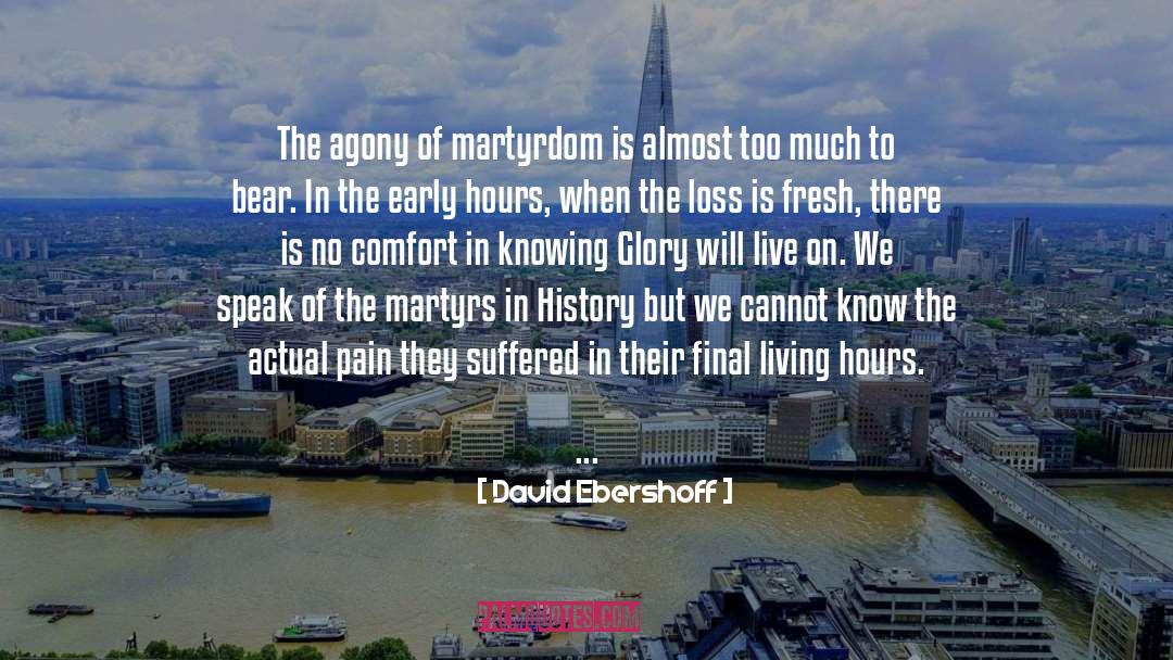 David Ebershoff Quotes: The agony of martyrdom is