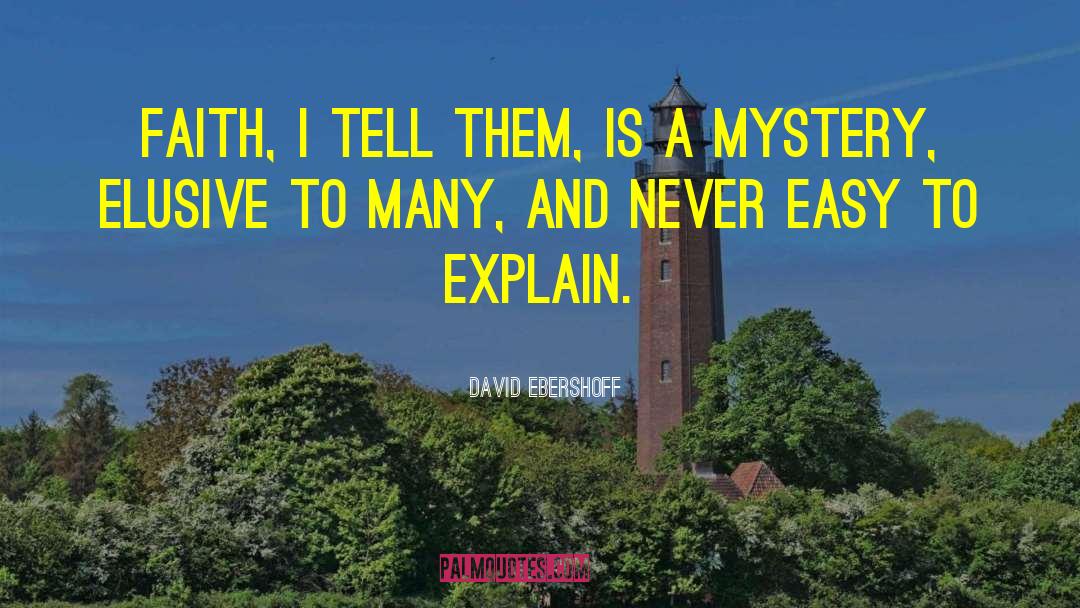 David Ebershoff Quotes: Faith, I tell them, is