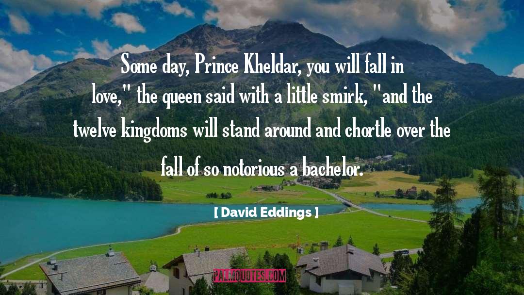 David Eddings Quotes: Some day, Prince Kheldar, you