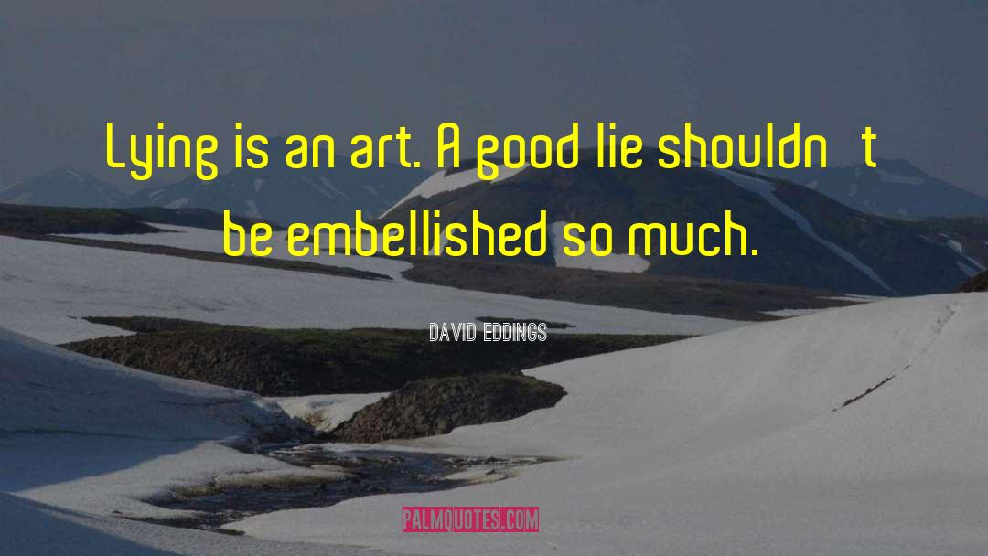 David Eddings Quotes: Lying is an art. A