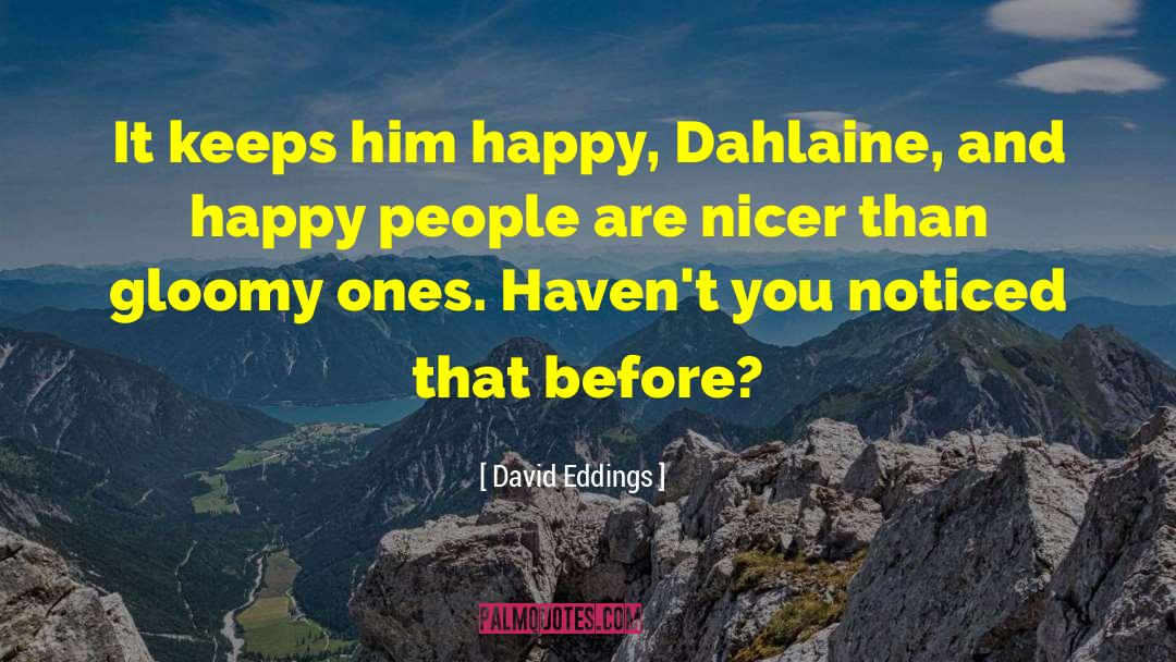 David Eddings Quotes: It keeps him happy, Dahlaine,
