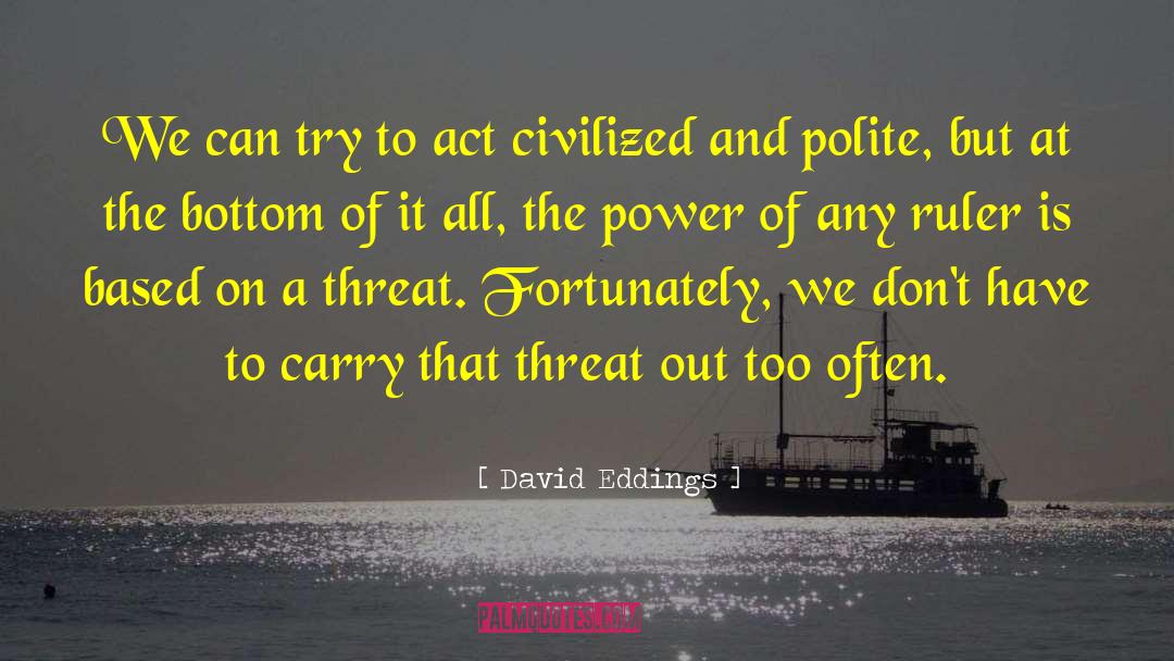 David Eddings Quotes: We can try to act