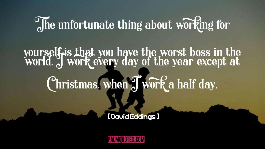 David Eddings Quotes: The unfortunate thing about working