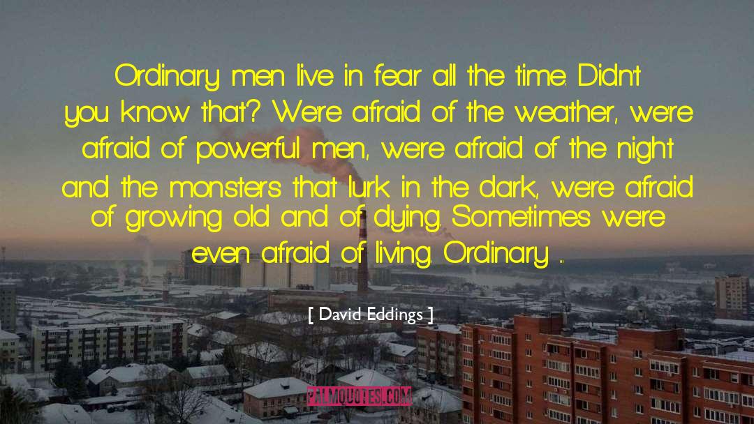 David Eddings Quotes: Ordinary men live in fear